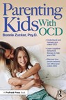 Parenting Kids With OCD - Bonnie Zucker - 9781618216663