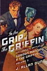 In the Grip of the Griffin: The Complete Battles of Gordon Manning & The Griffin, Volume 3 - DUNN,  J. Allan - 9781618271570