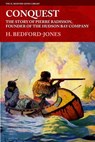 Conquest: The Story of Pierre Radisson, Founder of the Hudson Bay Company - H. Bedford-Jones - 9781618272485