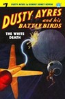 Dusty Ayres and his Battle Birds #7: The White Death - Robert Sidney Bowen - 9781618272928