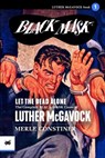 Let the Dead Alone: The Complete Black Mask Cases of Luther McGavock, Volume 1 - LEWIS,  Evan - 9781618274731
