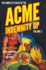 The Complete Cases of the Acme Indemnity Op, Volume 2 - Jan Dana ; John Lawrence - 9781618278173