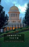 Immortal Youth: A Tribute to the Life and Station of the Bab - NONE,  Baha'u'llah - 9781618511492
