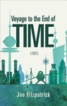 Voyage to the End of Time - FITZPATRICK,  Joe - 9781618620484