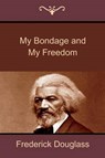 My Bondage and My Freedom - DOUGLASS,  Frederick - 9781618951533
