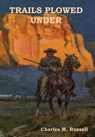Trails Plowed Under - Charles M Russell - 9781618952806