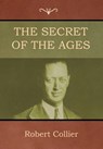 The Secret of the Ages - Robert Collier - 9781618953643