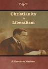 Christianity & Liberalism - J Gresham Machen - 9781618954602