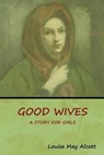Good Wives - ALCOTT,  Louisa May - 9781618955029