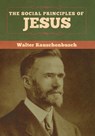 The Social Principles of Jesus - Walter Rauschenbusch - 9781618959584