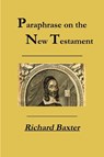 A Paraphrase on the New Testament - Richard Baxter ; REV Terry Kulakowski - 9781618981172