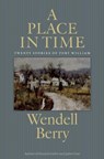 A Place in Time - Wendell Berry - 9781619021884