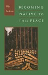 Becoming Native to This Place - Wes Jackson - 9781619026889