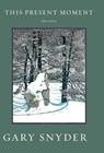 This Present Moment - Gary Snyder - 9781619027381