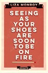 Seeing As Your Shoes Are Soon to be on Fire - Liza Monroy - 9781619028586