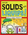 Explore Solids and Liquids!: With 25 Great Projects - Kathleen M. Reilly - 9781619302372