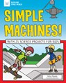 Simple Machines!: With 25 Science Projects for Kids - Anita Yasuda - 9781619308176