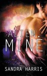 Alien, Mine - Sandra (Lamar University USA) Harris - 9781619354661