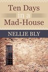 Ten Days in a Mad House - BLY,  Nellie - 9781619492585
