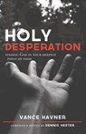Holy Desperation: Finding God in Your Deepest Point of Need - Vance Havner - 9781619583177