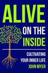 Alive on the Inside: Cultivating Your Inner Life - John Myer - 9781619583368