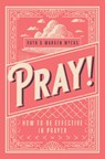 Pray!: How to Be Effective in Prayer - Ruth Myers - 9781619583870