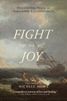 Fight for Joy: Discovering Peace in Impossible Circumstances - Michele Howe - 9781619584136