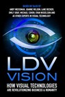 LDV Vision: How Visual Technologies Are Revolutionizing Business & Humanity - Evan Nisselson - 9781619613706