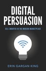 Digital Persuasion: Sell Smarter in the Modern Marketplace - Erin Gargan - 9781619618251