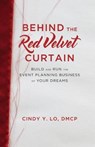 Behind the Red Velvet Curtain: Build and Run the Event Planning Business of Your Dreams - Cindy y. Lo - 9781619618541
