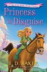 Princess in Disguise - E.D. Baker - 9781619639348
