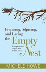 Preparing, Adjusting, and Loving the Empty Nest - Michele Howe - 9781619708839