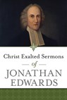 Christ Exalted Sermons of Jonathan Edwards - Jonathan Edwards - 9781619709683