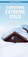 Surviving Extreme Cold: What to Do Before, During, and After Disaster Strikes - J. M. Kavanagh - 9781620058671