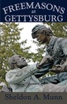 Freemasons at Gettysburg - Sheldon a Munn - 9781620064023
