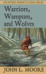 Warriors, Wampum, and Wolves - John L. Moore - 9781620065181
