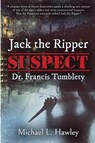 Jack the Ripper Suspect Dr. Francis Tumblety - Michael L Hawley - 9781620068199