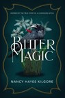 Bitter Magic - Nancy Hayes Kilgore - 9781620068427