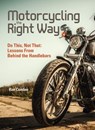 Motorcycling the Right Way - Ken Condon - 9781620081884