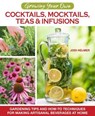 Growing Your Own Cocktails, Mocktails, Teas & Infusions - Jodi Helmer - 9781620083840