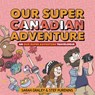 Our Super Canadian Adventure - Sarah Graley ; Stef Purenins - 9781620106730
