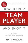 How To Be A Team Player and Enjoy It - Matt Williams - 9781620202357