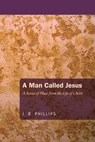 Phillips, J: Man Called Jesus - J. B. Phillips - 9781620323212