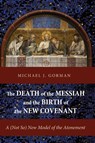 The Death of the Messiah and the Birth of the New Covenant - Michael J Gorman - 9781620326558