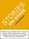 Stories on Stage: Children's Plays for Reader's Theater (or Readers Theatre), With 15 Scripts from 15 Authors, Including Louis Sachar, Nancy Farmer, Russell Hoban, Wanda Gag, and Roald Dahl - Aaron Shepard - 9781620352137