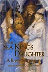 The Sea King's Daughter: A Russian Legend - Aaron Shepard - 9781620352540