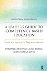 A Leader's Guide to Competency-Based Education - Laurie Dodge ; Deborah J. Bushway ; Charla S. Long - 9781620365939