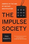 The Impulse Society: America in the Age of Instant Gratification - Paul Roberts - 9781620407660