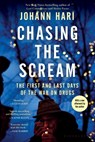 Chasing the Scream: The First and Last Days of the War on Drugs - Johann Hari - 9781620408919