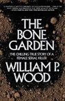 The Bone Garden - William P. Wood - 9781620455227
